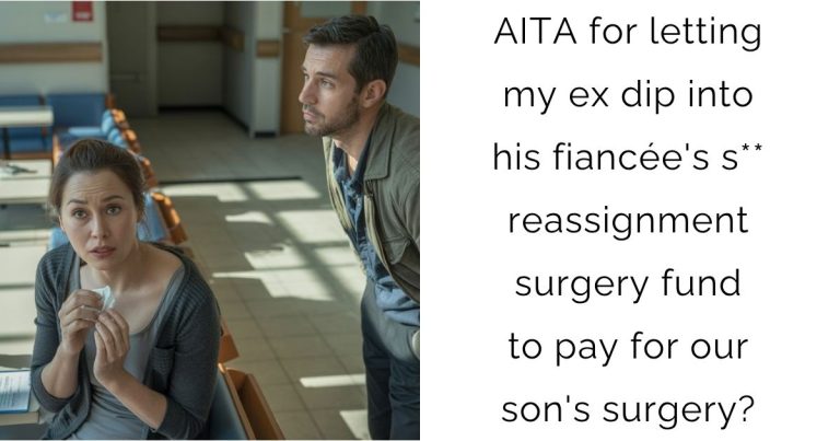 AITA for letting my ex dip into his fiancée’s s** reassignment surgery fund to pay for our son’s surgery?