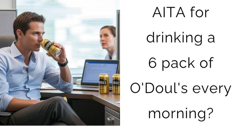 AITA for drinking a 6 pack of O’Doul’s every morning?