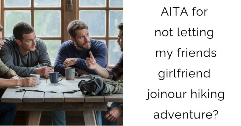 AITA for not letting my friends girlfriend join our hiking adventure?