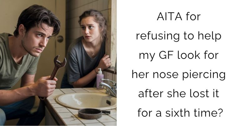 AITA for refusing to help my GF look for her nose piercing after she lost it for a sixth time?