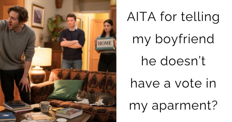 AITA for telling my boyfriend he doesn’t have a vote in my aparment?