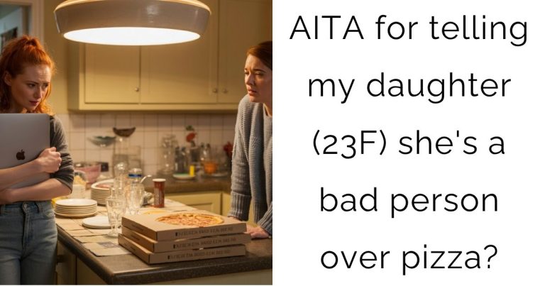 AITA for telling my daughter (23F) she’s a bad person over pizza?