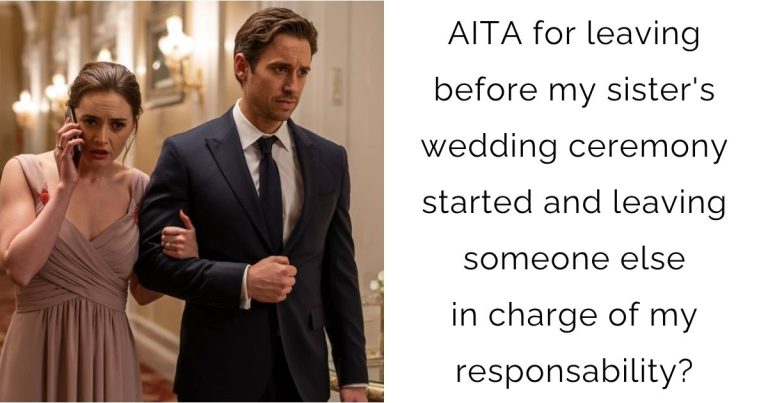 AITA for leaving before my sister’s wedding ceremony started and leaving someone else in charge of my responsability?
