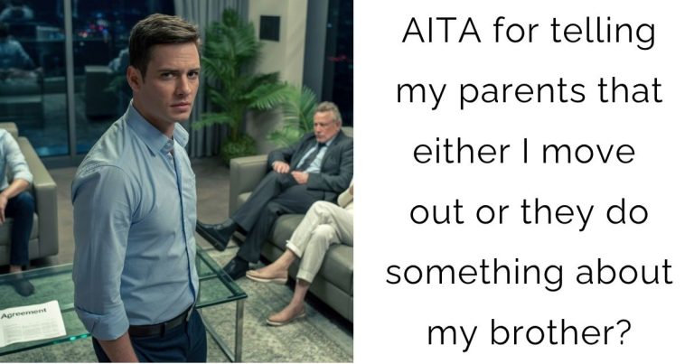 AITA for telling my parents that either I move out or they do something about my brother?