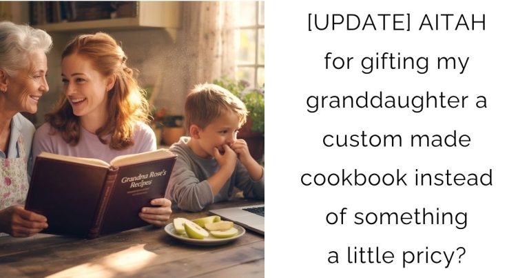 [UPDATE] AITAH for gifting my granddaughter a custom made cookbook instead of something a little pricy?