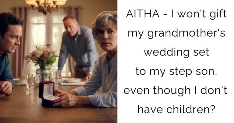 AITHA – I won’t gift my grandmother’s wedding set to my step son, even though I don’t have children?