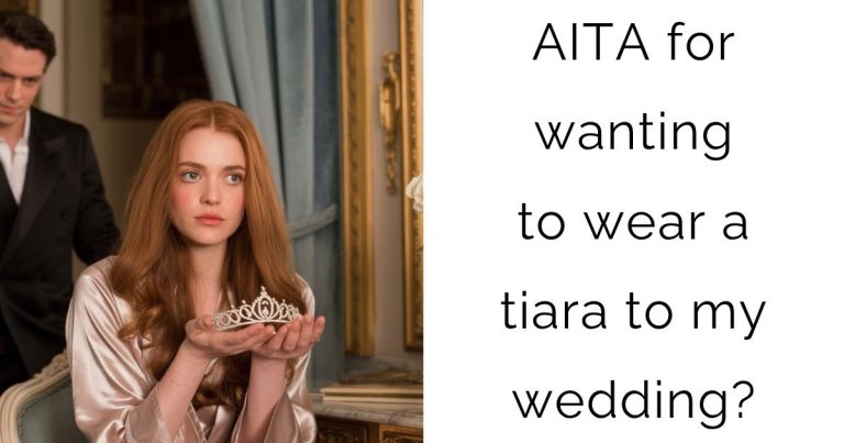 AITA for wanting to wear a tiara to my wedding?