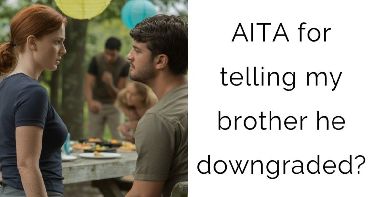 AITA for telling my brother he downgraded?