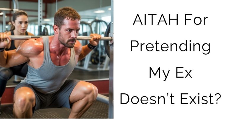 AITAH For Pretending My Ex Doesn’t Exist?