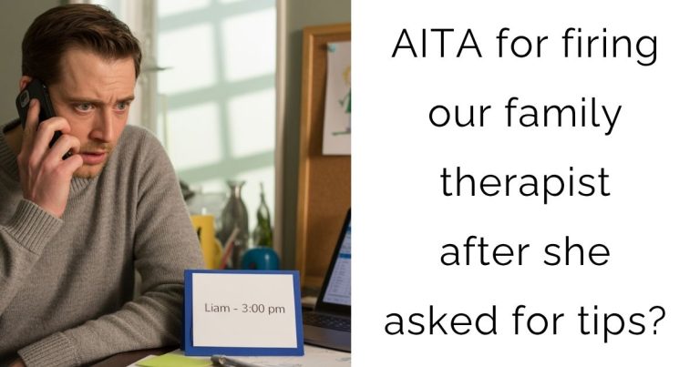 AITA for firing our family therapist after she asked for tips?