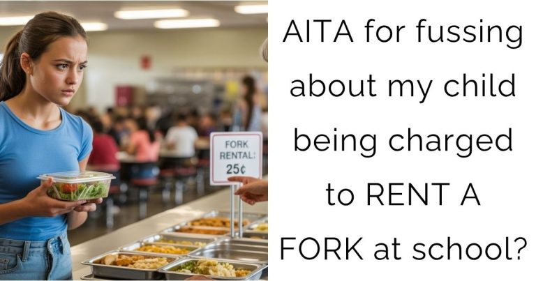 AITA for fussing about my child being charged to RENT A FORK at school?