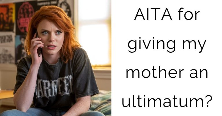 AITA for giving my mother an ultimatum?