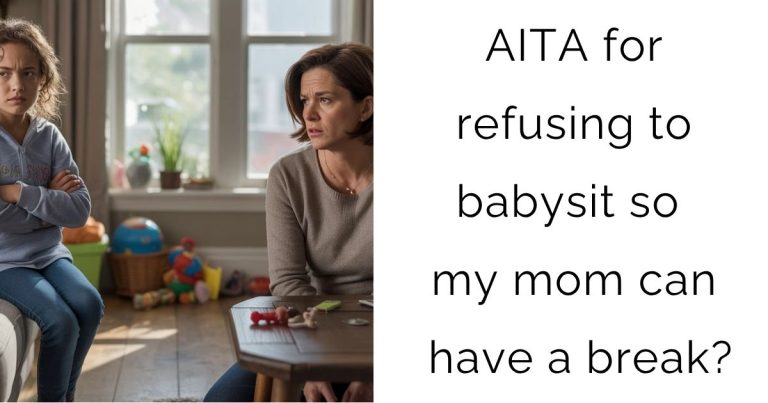 AITA for refusing to babysit so my mom can have a break?