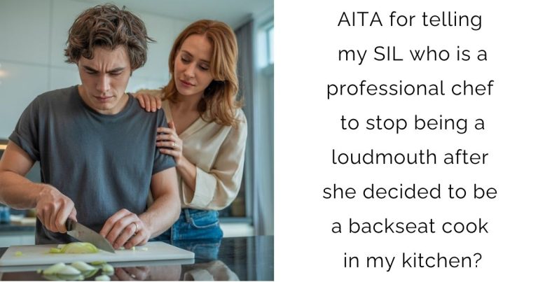 AITA for telling my SIL who is a professional chef to stop being a loudmouth after she decided to be a backseat cook in my kitchen?