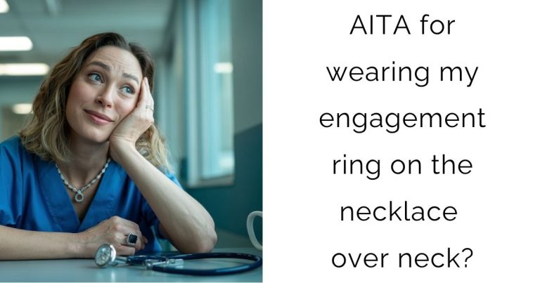 AITA for wearing my engagement ring on the necklace over neck?