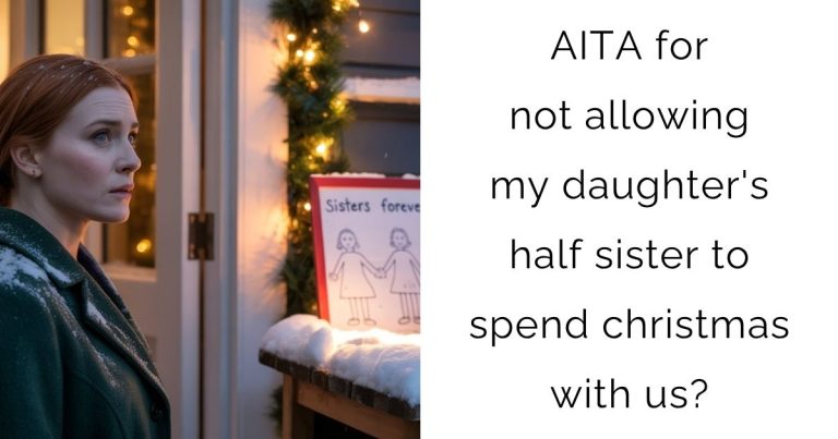 AITA for not allowing my daughter’s half sister to spend christmas with us?