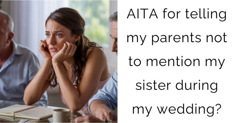 AITA for telling my parents not to mention my sister during my wedding?