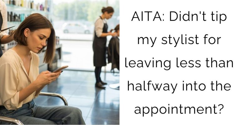 AITA: Didn’t tip my stylist for leaving less than halfway into the appointment?