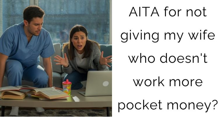 AITA for not giving my wife who doesn’t work more pocket money?