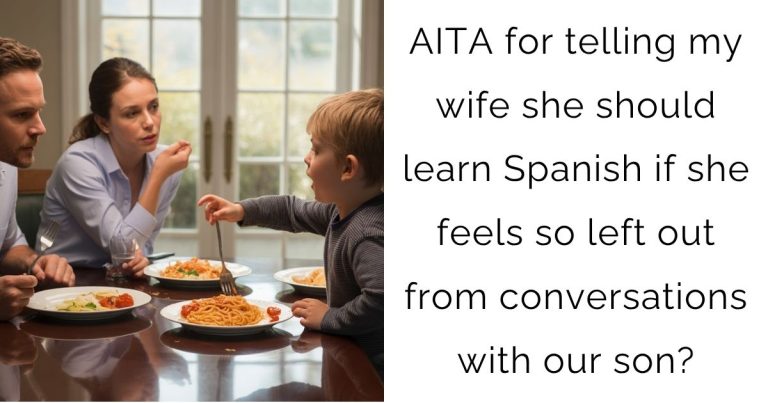 AITA for telling my wife she should learn Spanish if she feels so left out from conversations with our son?