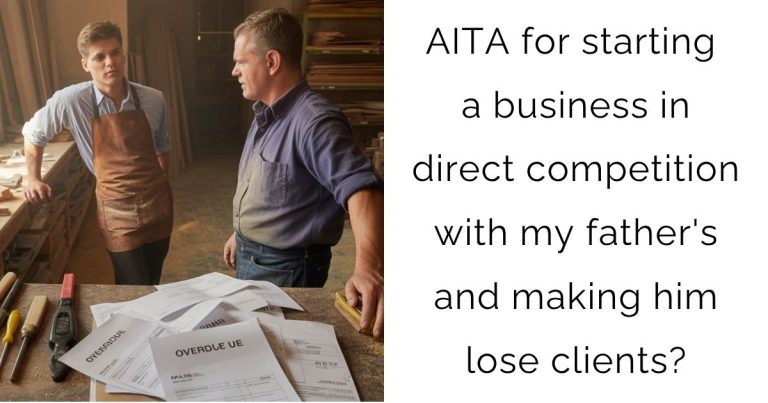 AITA for starting a business in direct competition with my father’s and making him lose clients?