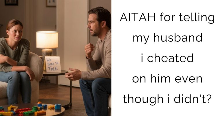 AITAH for telling my husband i cheated on him even though i didn’t?