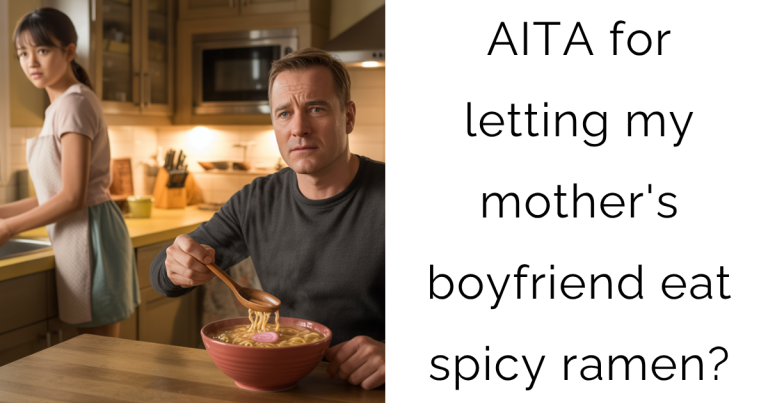 AITA for letting my mother’s boyfriend eat spicy ramen?