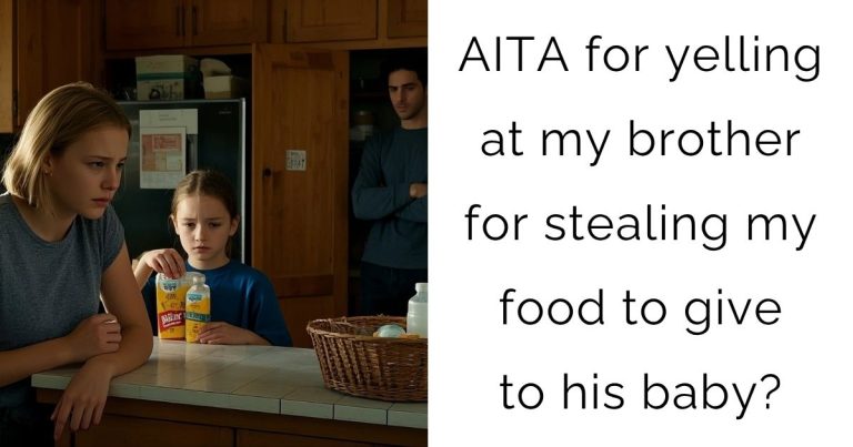 AITA for yelling at my brother for stealing my food to give to his baby?