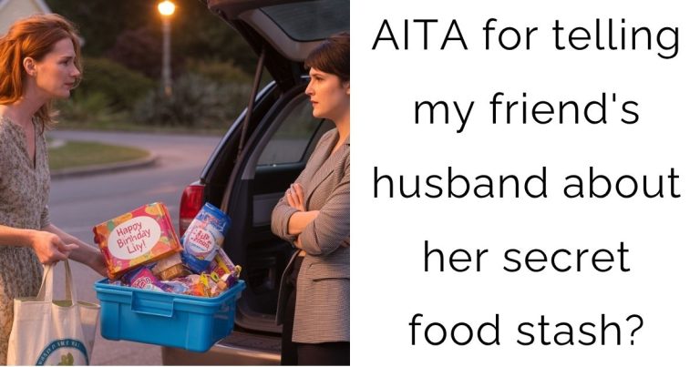 AITA for telling my friend’s husband about her secret food stash?