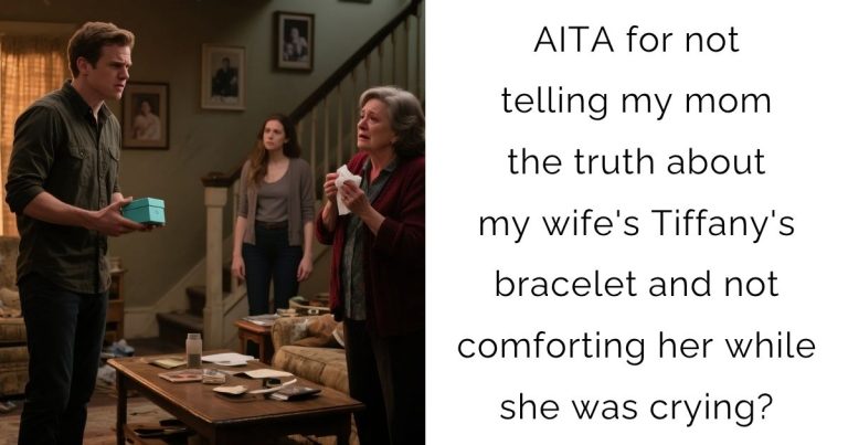 AITA for not telling my mom the truth about my wife’s Tiffany’s bracelet and not comforting her while she was crying?