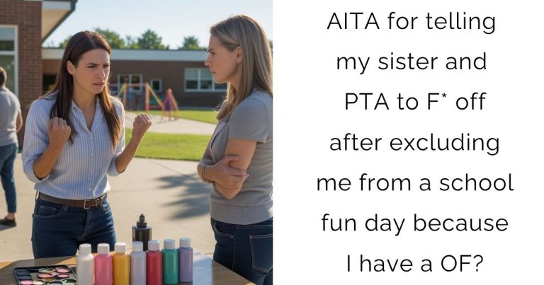 AITA for telling my sister and PTA to F* off after excluding me from a school fun day because I have a OF?