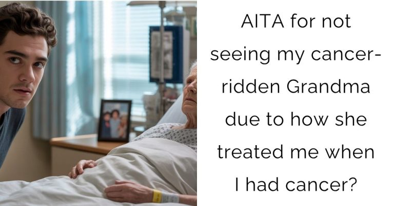 AITA for not seeing my cancer-ridden Grandma due to how she treated me when I had cancer?