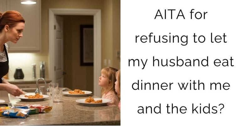 AITA for refusing to let my husband eat dinner with me and the kids?