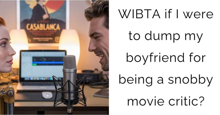 WIBTA if I were to dump my boyfriend for being a snobby movie critic?