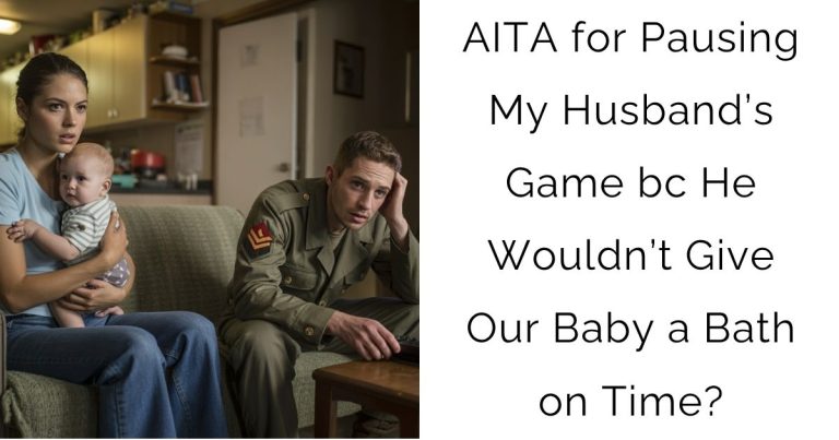 AITA for Pausing My Husband’s Game bc He Wouldn’t Give Our Baby a Bath on Time?
