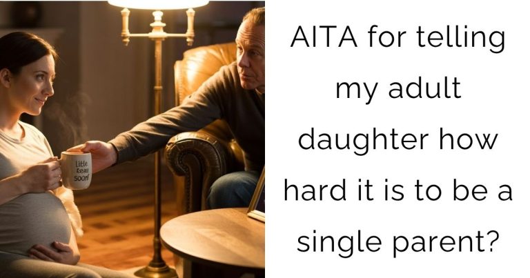 AITA for telling my adult daughter how hard it is to be a single parent?