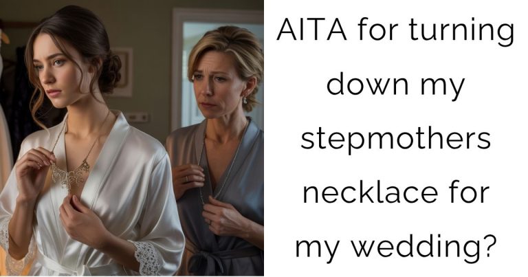 AITA for turning down my stepmothers necklace for my wedding?