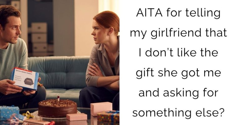 AITA for telling my girlfriend that I don’t like the gift she got me and asking for something else?