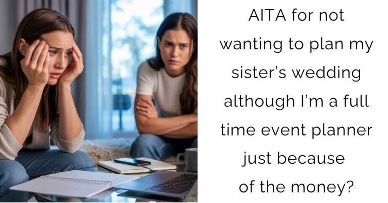 AITA for not wanting to plan my sister’s wedding although I’m a full time event planner just because of the money?