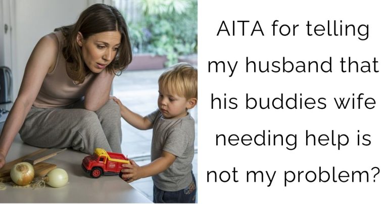 AITA for telling my husband that his buddies wife needing help is not my problem?
