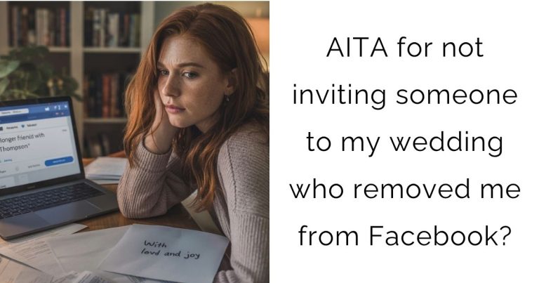 AITA for not inviting someone to my wedding who removed me from Facebook?