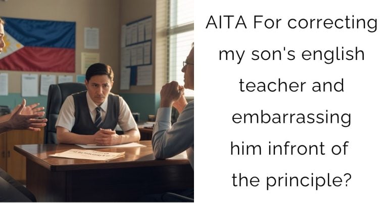AITA For correcting my son’s english teacher and embarrassing him infront of the principle?