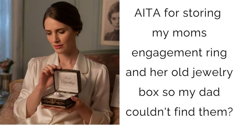 AITA for storing my moms engagement ring and her old jewelry box so my dad couldn’t find them?