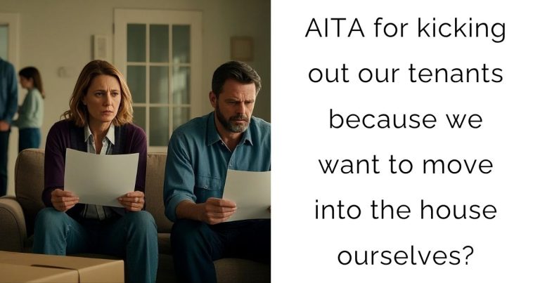AITA for kicking out our tenants because we want to move into the house ourselves?