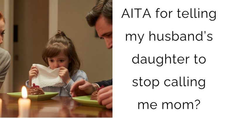 AITA for telling my husband’s daughter to stop calling me mom?