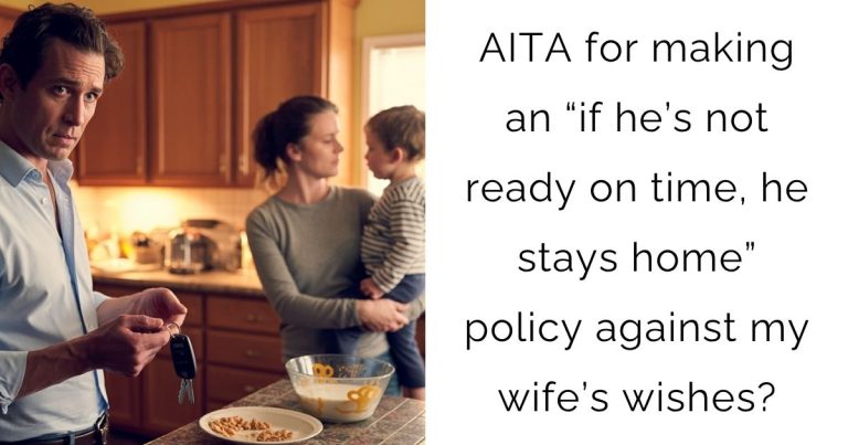 AITA for making an “if he’s not ready on time, he stays home” policy against my wife’s wishes?