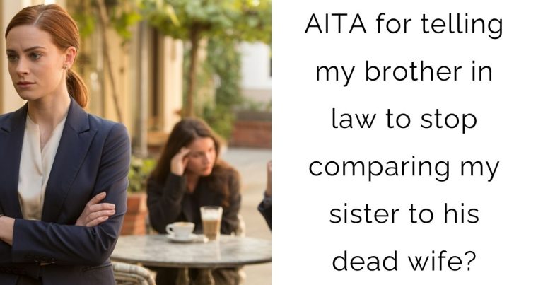 AITA for telling my brother in law to stop comparing my sister to his dead wife?