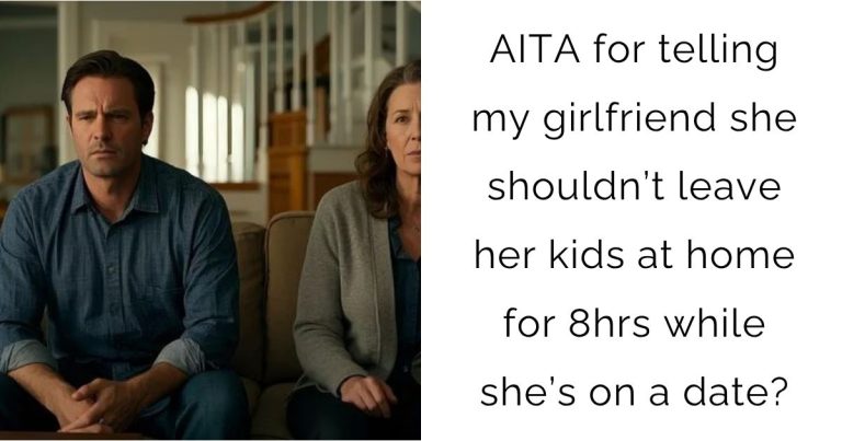 AITA for telling my girlfriend she shouldn’t leave her kids at home for 8hrs while she’s on a date?
