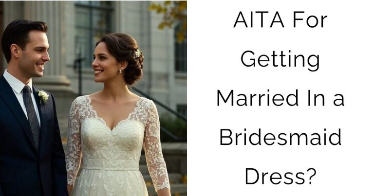 AITA For Getting Married In a Bridesmaid Dress?
