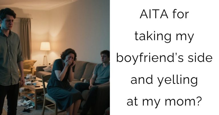 AITA for taking my boyfriend’s side and yelling at my mom?